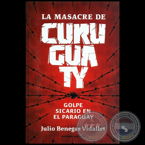 LA MASACRE DE CURUGUATY - SEGUNDA EDICIÓN - Autor: JULIO BENEGAS VIDALLET - Año 2013